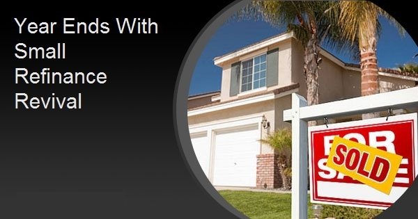 Year Ends With Small Refinance Revival
