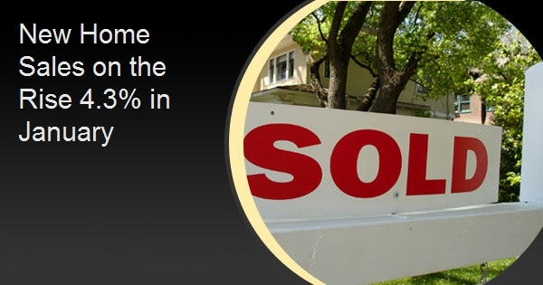 New Home Sales on the Rise 4.3% in January