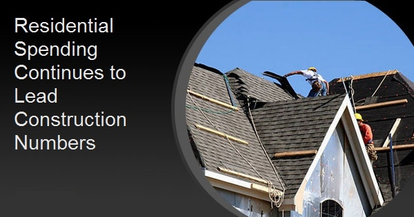 Residential Spending Continues to Lead Construction Numbers