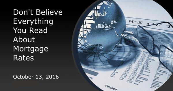 Don't Believe Everything You Read About Mortgage Rates