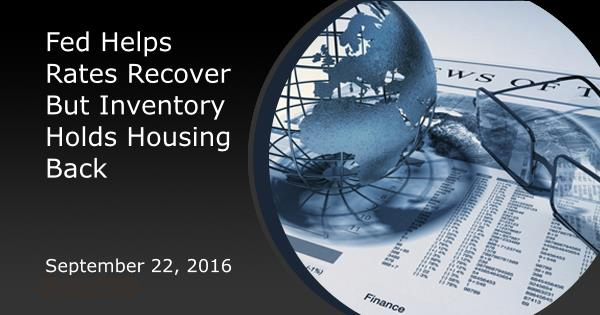 Fed Helps Rates Recover But Inventory Holds Housing Back