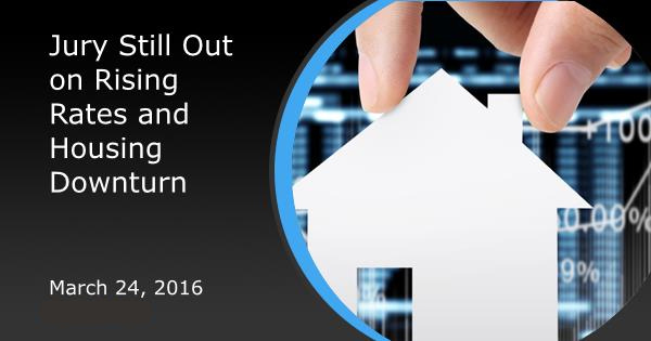Jury Still Out on Rising Rates and Housing Downturn