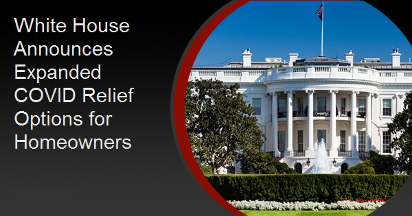 White House Announces Expanded COVID Relief Options for Homeowners
