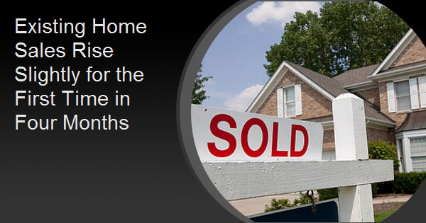 Existing Home Sales Rise Slightly for the First Time in Four Months