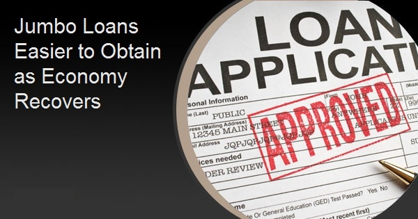 Jumbo Loans Easier to Obtain as Economy Recovers