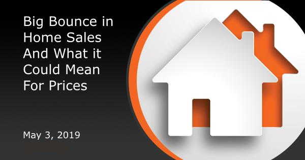 Big Bounce in Home Sales And What it Could Mean For Prices