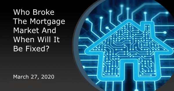 Who Broke The Mortgage Market And When Will It Be Fixed?