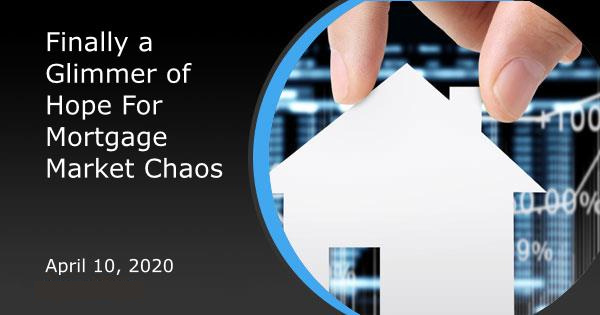 Finally a Glimmer of Hope For Mortgage Market Chaos
