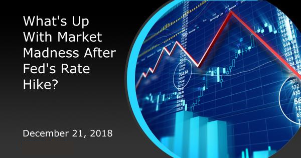 What's Up With Market Madness After Fed's Rate Hike?