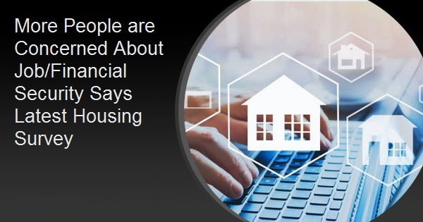 More People are Concerned About Job/Financial Security Says Latest Housing Survey