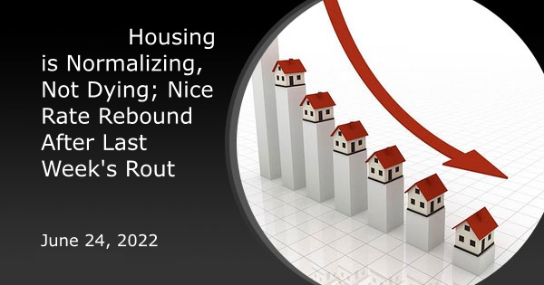 Housing is Normalizing, Not Dying; Nice Rate Rebound After Last Week's Rout