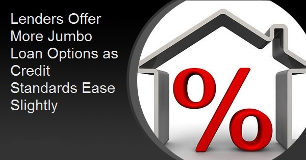 Lenders Offer More Jumbo Loan Options as Credit Standards Ease Slightly