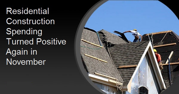 Residential Construction Spending Turned Positive Again in November