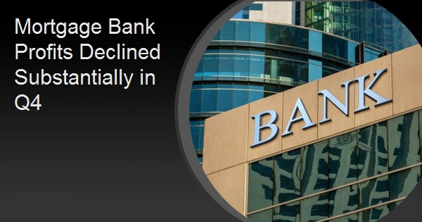 Mortgage Bank Profits Declined Substantially in Q4