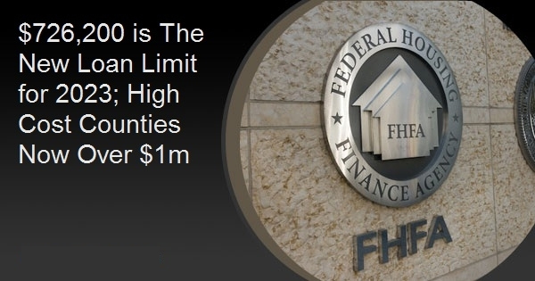 $726,200 is The New Loan Limit for 2023; High Cost Counties Now Over $1m