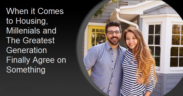 When it Comes to Housing, Oldest and Youngest Generations Finally Agree on Something