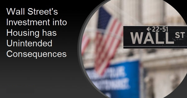 Wall Street's Investment into Housing has Unintended Consequences