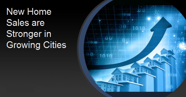 New Home Sales are Stronger in Growing Cities