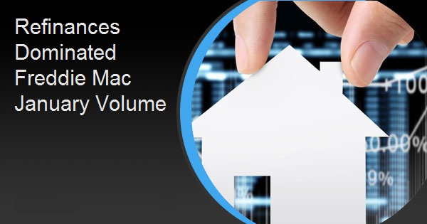 Refinances Dominated Freddie Mac January Volume