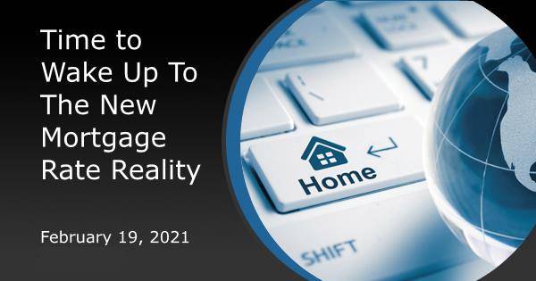 Time to Wake Up To The New Mortgage Rate Reality