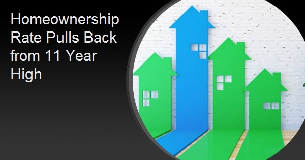 Homeownership Rate Pulls Back from 11 Year High