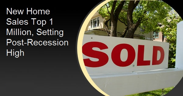 New Home Sales Top 1 Million, Setting Post-Recession High