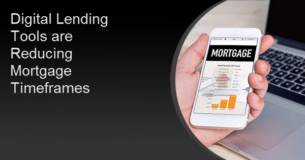 Digital Lending Tools are Reducing Mortgage Timeframes