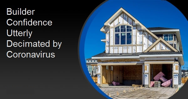 Builder Confidence Utterly Decimated by Coronavirus