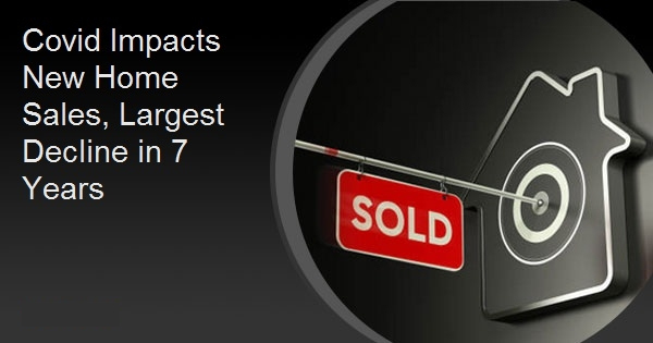 Covid Impacts New Home Sales, Largest Decline in 7 Years