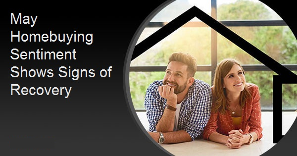 May Homebuying Sentiment Shows Signs of Recovery
