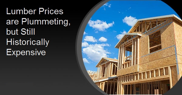Lumber Prices are Plummeting, but Still Historically Expensive