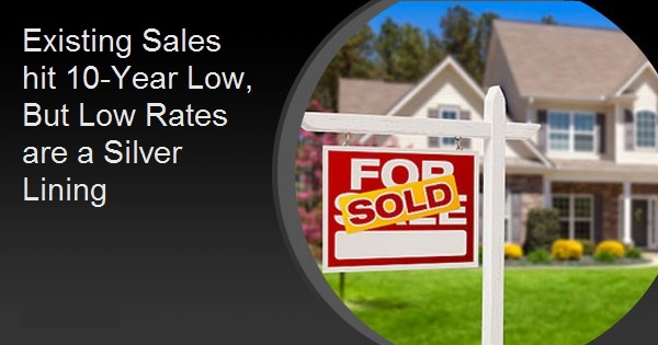 Existing Sales hit 10-Year Low, But Low Rates are a Silver Lining