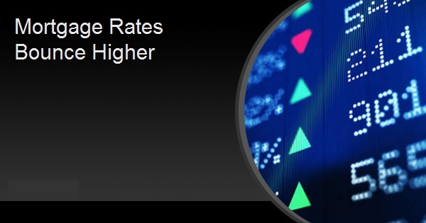 Mortgage Rates Bounce Higher