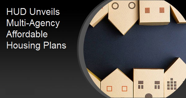 HUD Unveils Multi-Agency Affordable Housing Plans