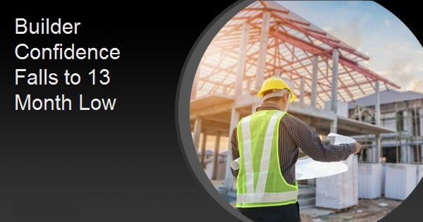 Builder Confidence Falls to 13 Month Low