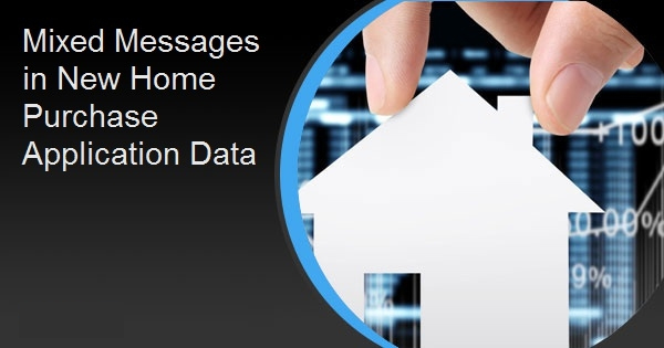 Mixed Messages in New Home Purchase Application Data